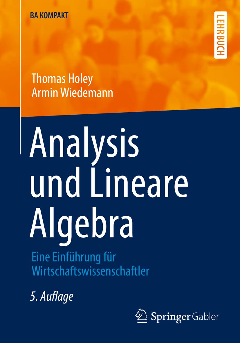 Analysis und Lineare Algebra: Eine Einführung für Wirtschaftswissenschaftler (BA KOMPAKT) Law