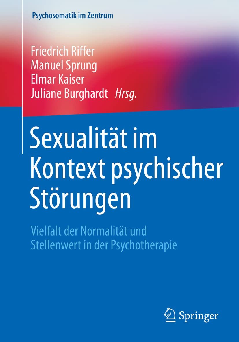 Sexualität im Kontext psychischer Störungen: Vielfalt der Normalität und Stellenwert in der Psychotherapie (Psychosomatik im Zentrum, 5, Band 5) Medicine