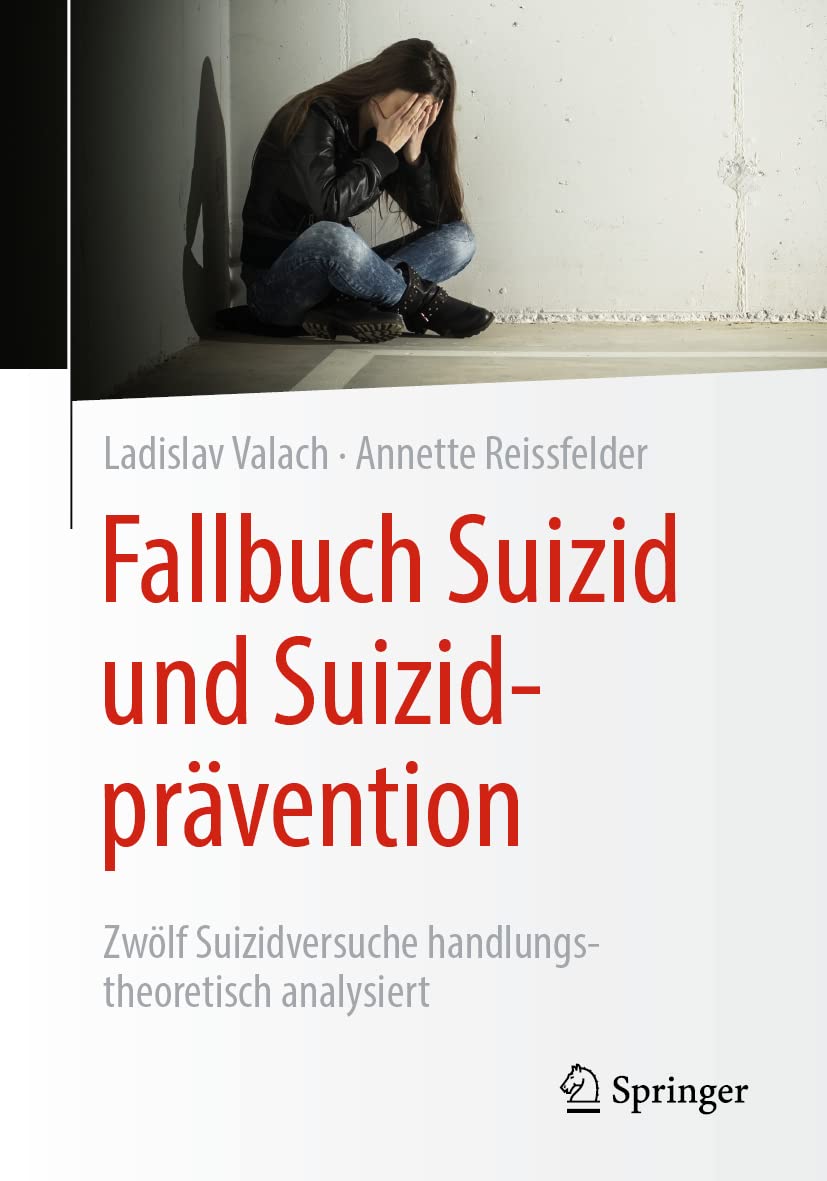 Fallbuch Suizid und Suizidprävention: Zwölf Suizidversuche handlungstheoretisch analysiert Medicine