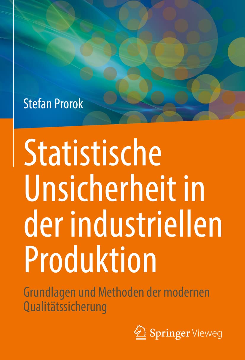 Statistische Unsicherheit in der industriellen Produktion: Grundlagen und Methoden der modernen Qualitätssicherung Business, Finance & Career