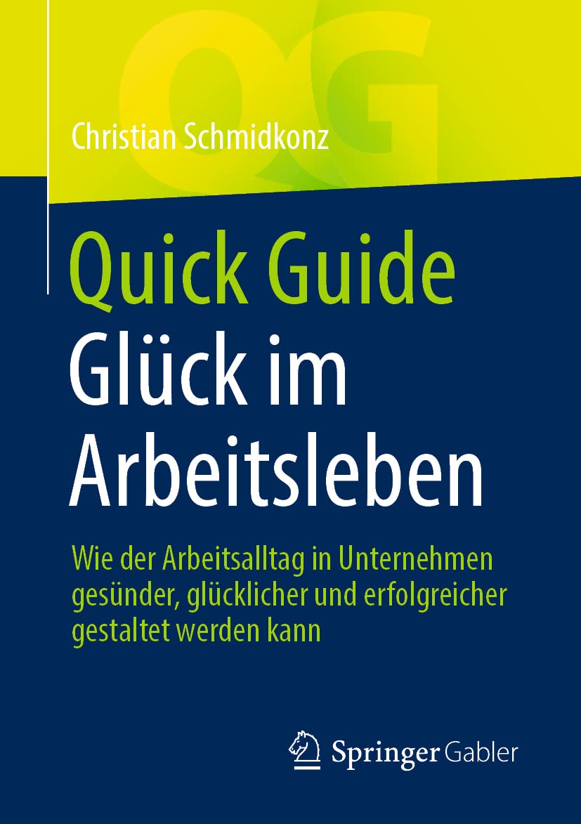 Quick Guide Glück im Arbeitsleben: Wie der Arbeitsalltag in Unternehmen gesünder, glücklicher und erfolgreicher gestaltet werden kann Law