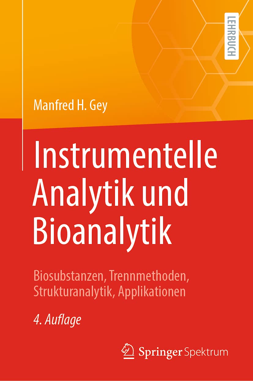Instrumentelle Analytik und Bioanalytik: Biosubstanzen, Trennmethoden, Strukturanalytik, Applikationen (Springer-Lehrbuch) Business, Finance & Career