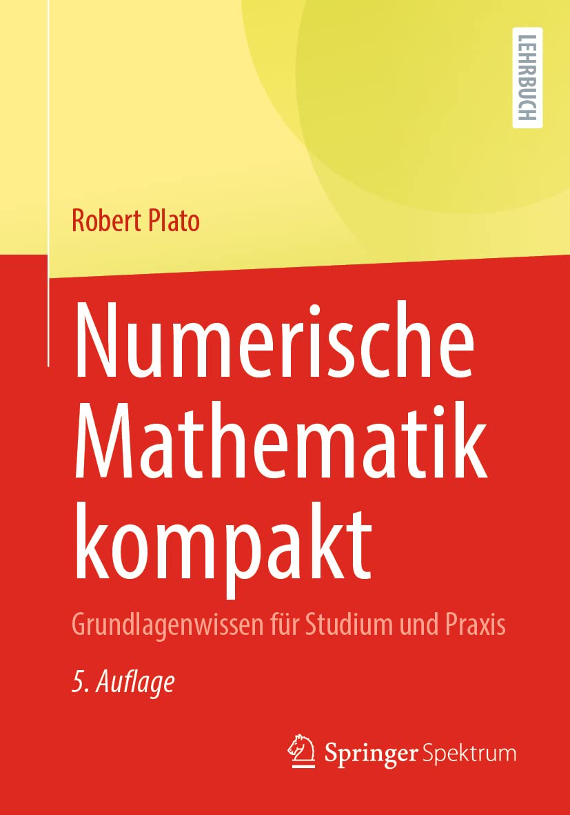 Numerische Mathematik kompakt: Grundlagenwissen für Studium und Praxis Computer Science