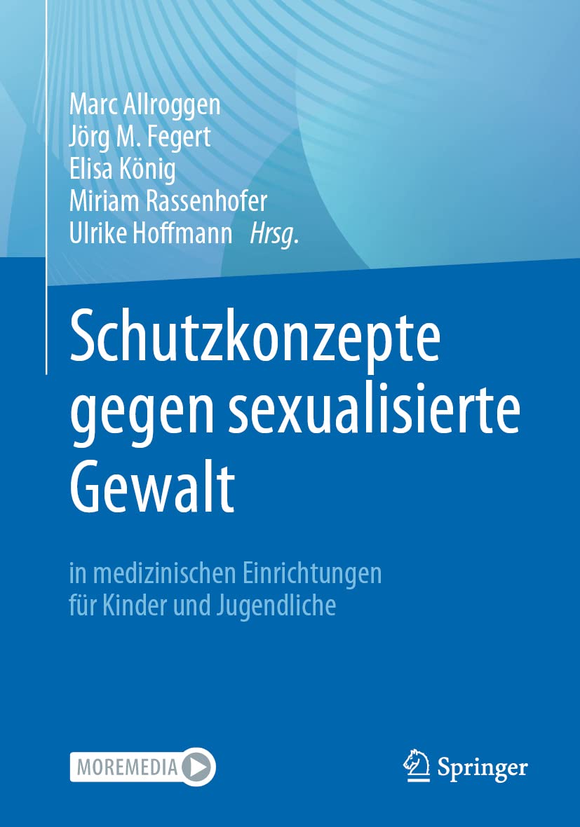 Schutzkonzepte gegen sexualisierte Gewalt in medizinischen Einrichtungen für Kinder und Jugendliche: Praktische Entwicklung und Umsetzung in Kliniken und Praxen Medicine