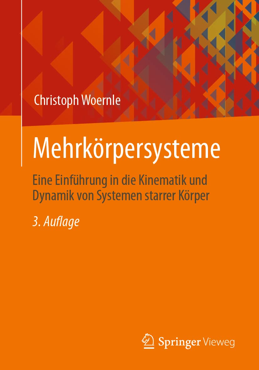 Mehrkörpersysteme: Eine Einführung in die Kinematik und Dynamik von Systemen starrer Körper Business & Technology