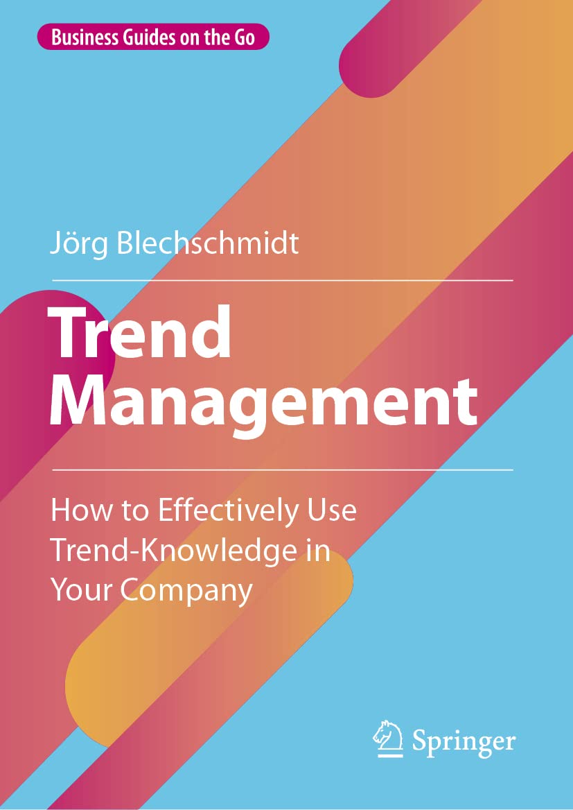Trend Management: How to Effectively Use Trend-Knowledge in Your Company (Business Guides on the Go) Law