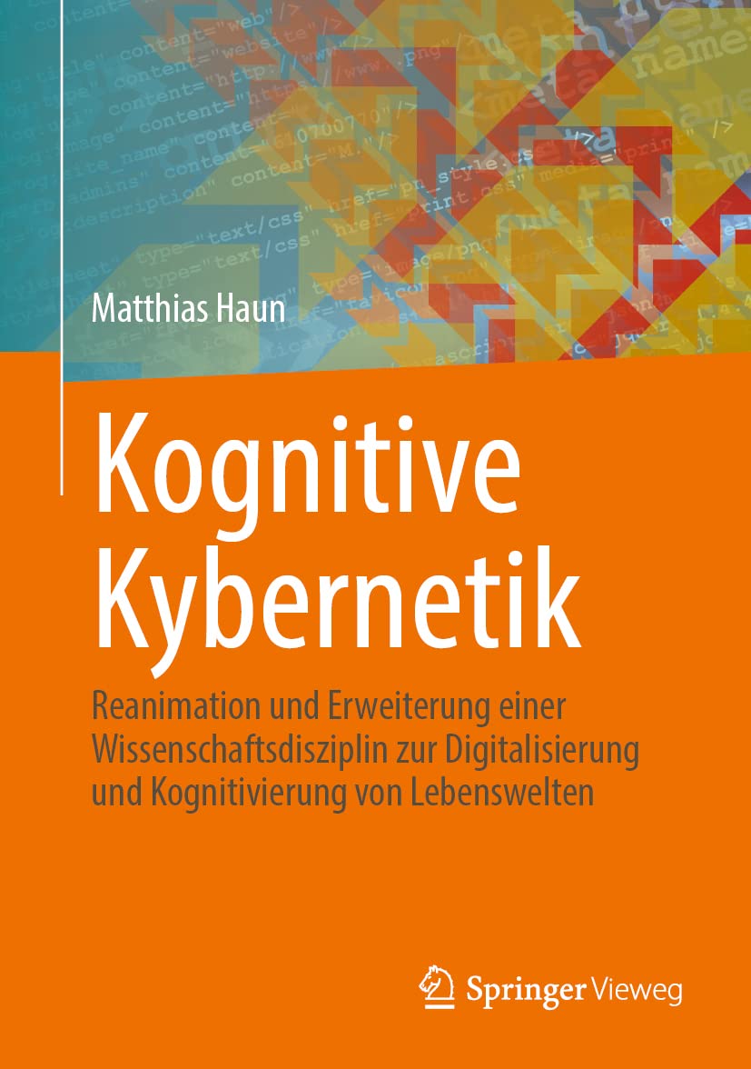 Kognitive Kybernetik: Reanimation und Erweiterung einer Wissenschaftsdisziplin zur Digitalisierung und Kognitivierung von Lebenswelten Philosophy