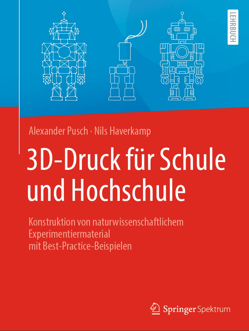 3D-Druck für Schule und Hochschule: Konstruktion von naturwissenschaftlichem Experimentiermaterial mit Best-Practice-Beispielen Learning & Reference