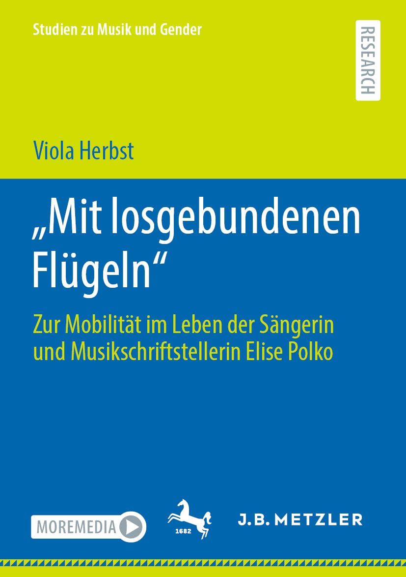 „Mit losgebundenen Flügeln“: Zur Mobilität im Leben der Sängerin und Musikschriftstellerin Elise Polko (Studien zu Musik und Gender) Contemporary literature Books