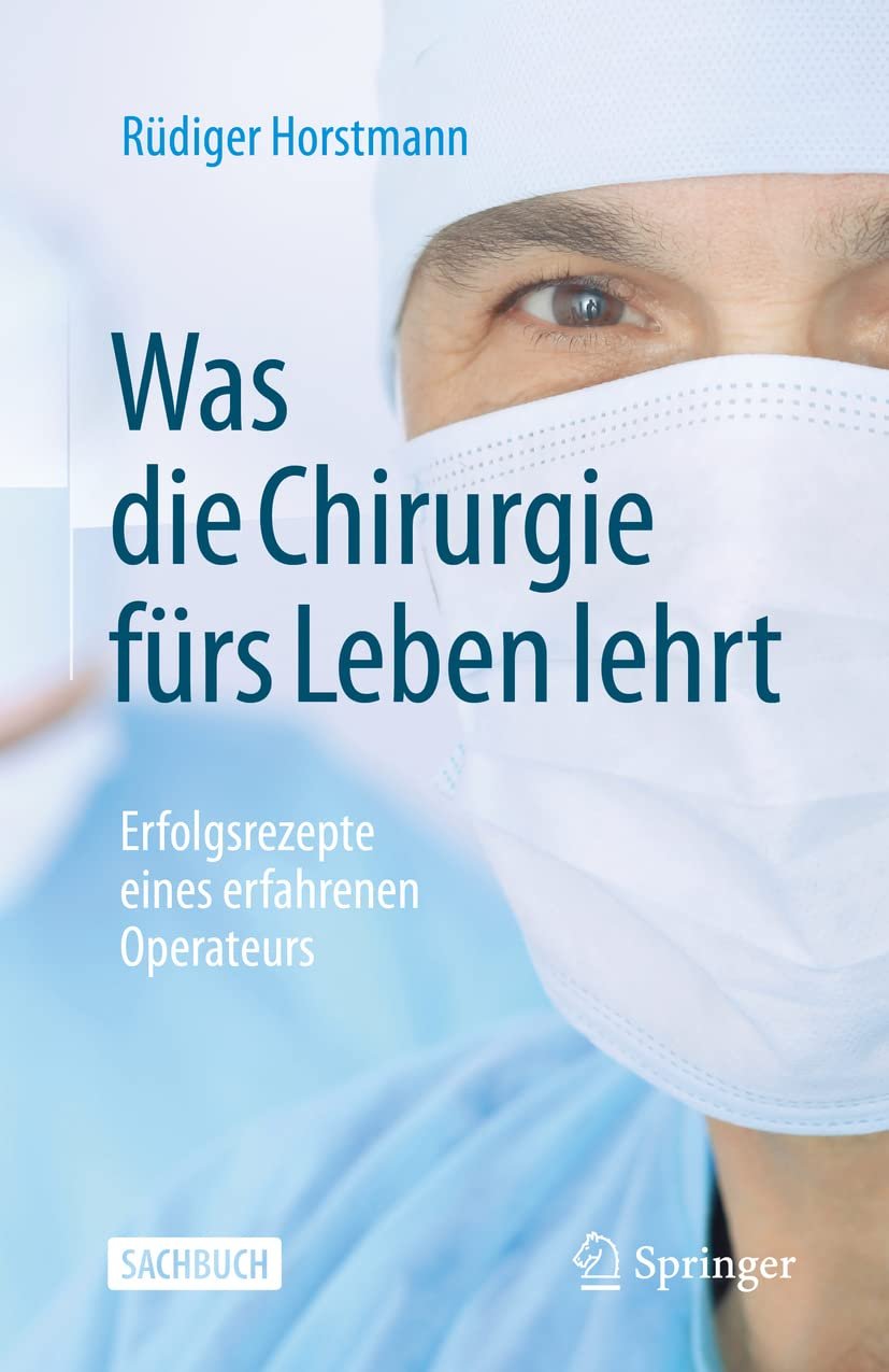 Was die Chirurgie fürs Leben lehrt: Erfolgsrezepte eines erfahrenen Operateurs Medicine