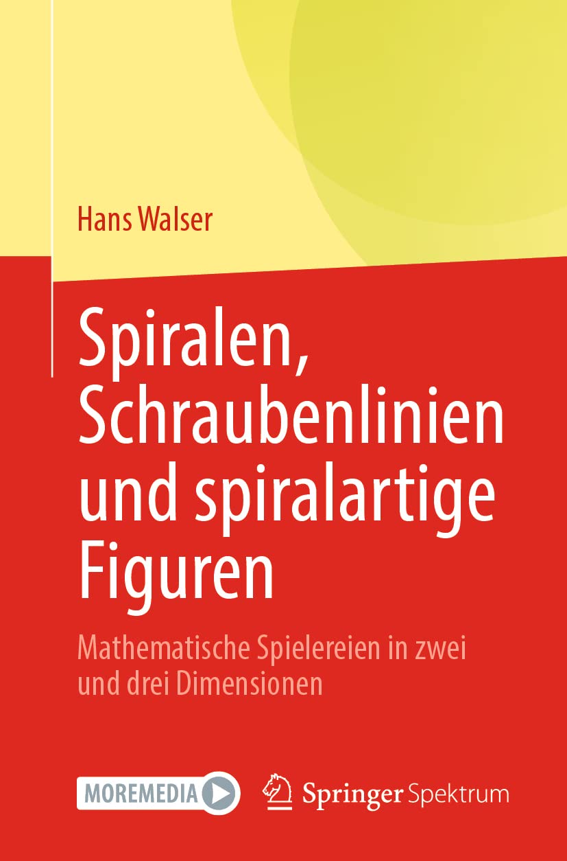 Spiralen, Schraubenlinien und spiralartige Figuren: Mathematische Spielereien in zwei und drei Dimensionen Mathematics