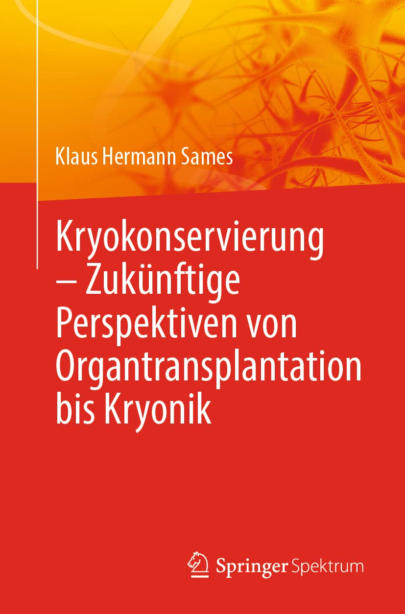 Kryokonservierung - Zukünftige Perspektiven von Organtransplantation bis Kryonik: Zukünftige Perspektiven Von Organtransplantation Bis Kryonik Medicine