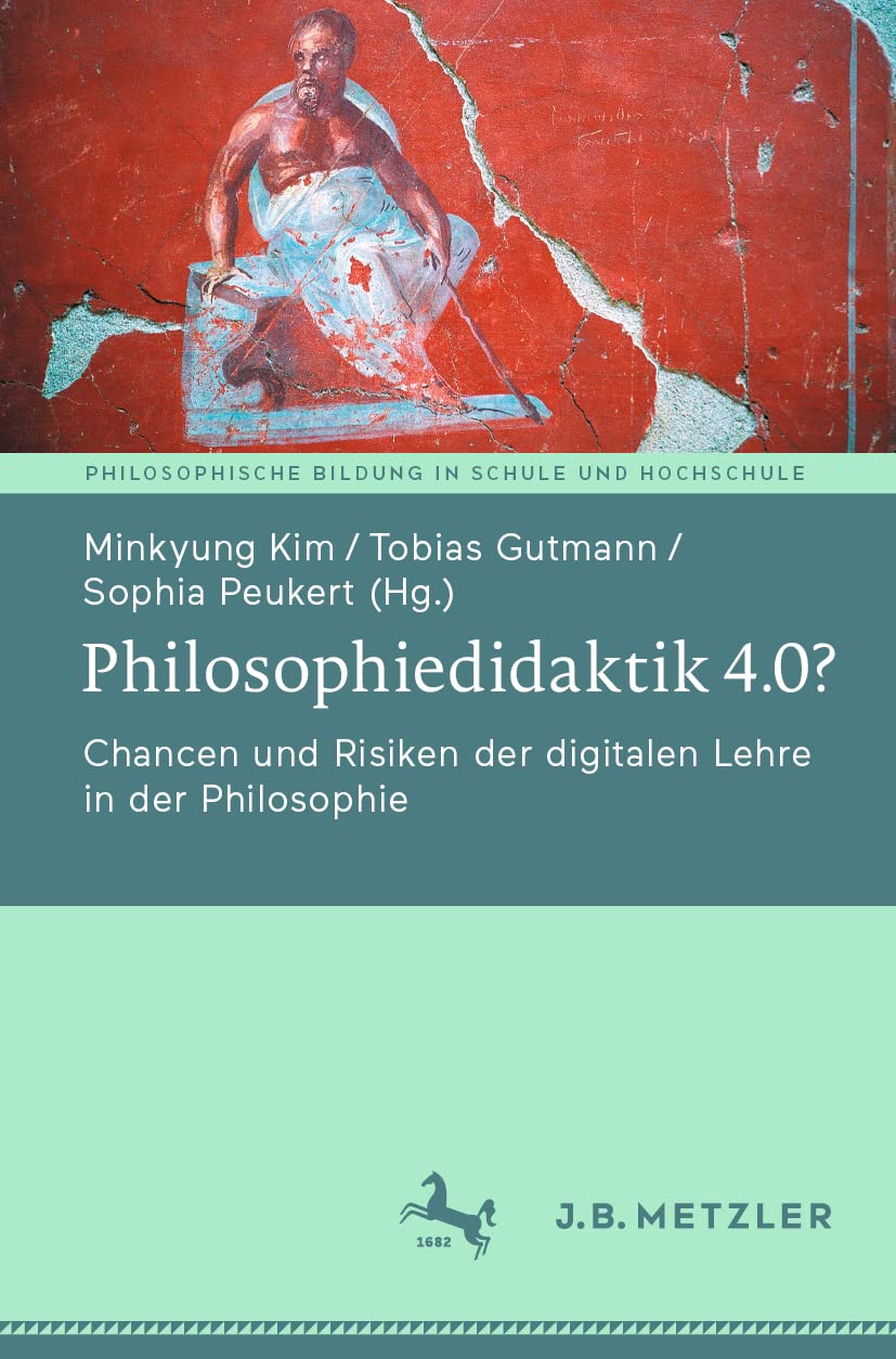 Philosophiedidaktik 4.0?: Chancen und Risiken der digitalen Lehre in der Philosophie (Philosophische Bildung in Schule und Hochschule) General education