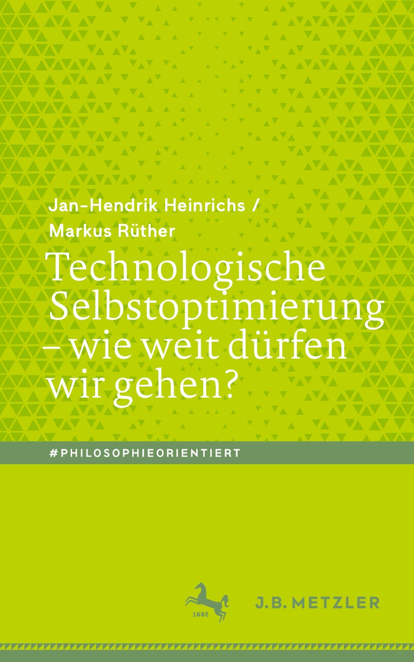 Technologische Selbstoptimierung – wie weit dürfen wir gehen?: Wie Weit Dürfen Wir Gehen? (#philosophieorientiert) Medicine