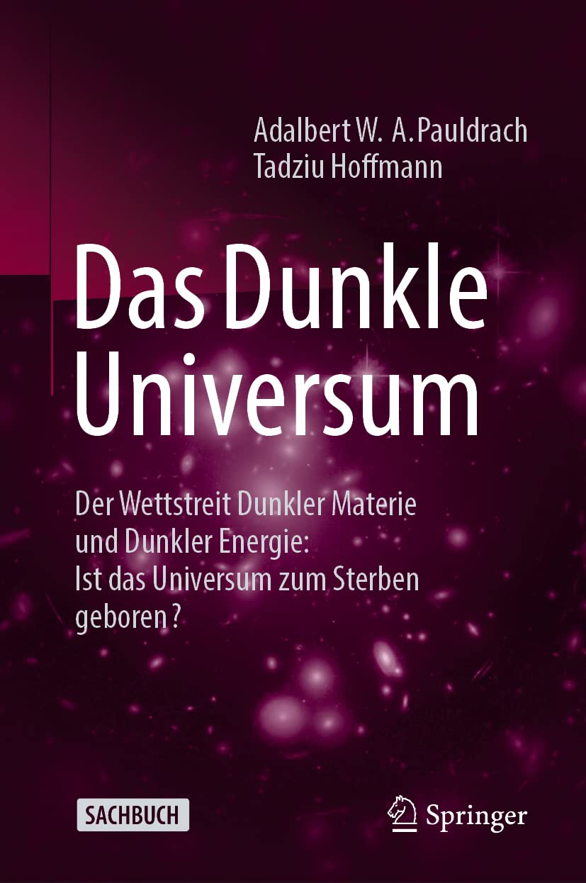 Das Dunkle Universum: Der Wettstreit Dunkler Materie und Dunkler Energie: Ist das Universum zum Sterben geboren? Natural Sciences