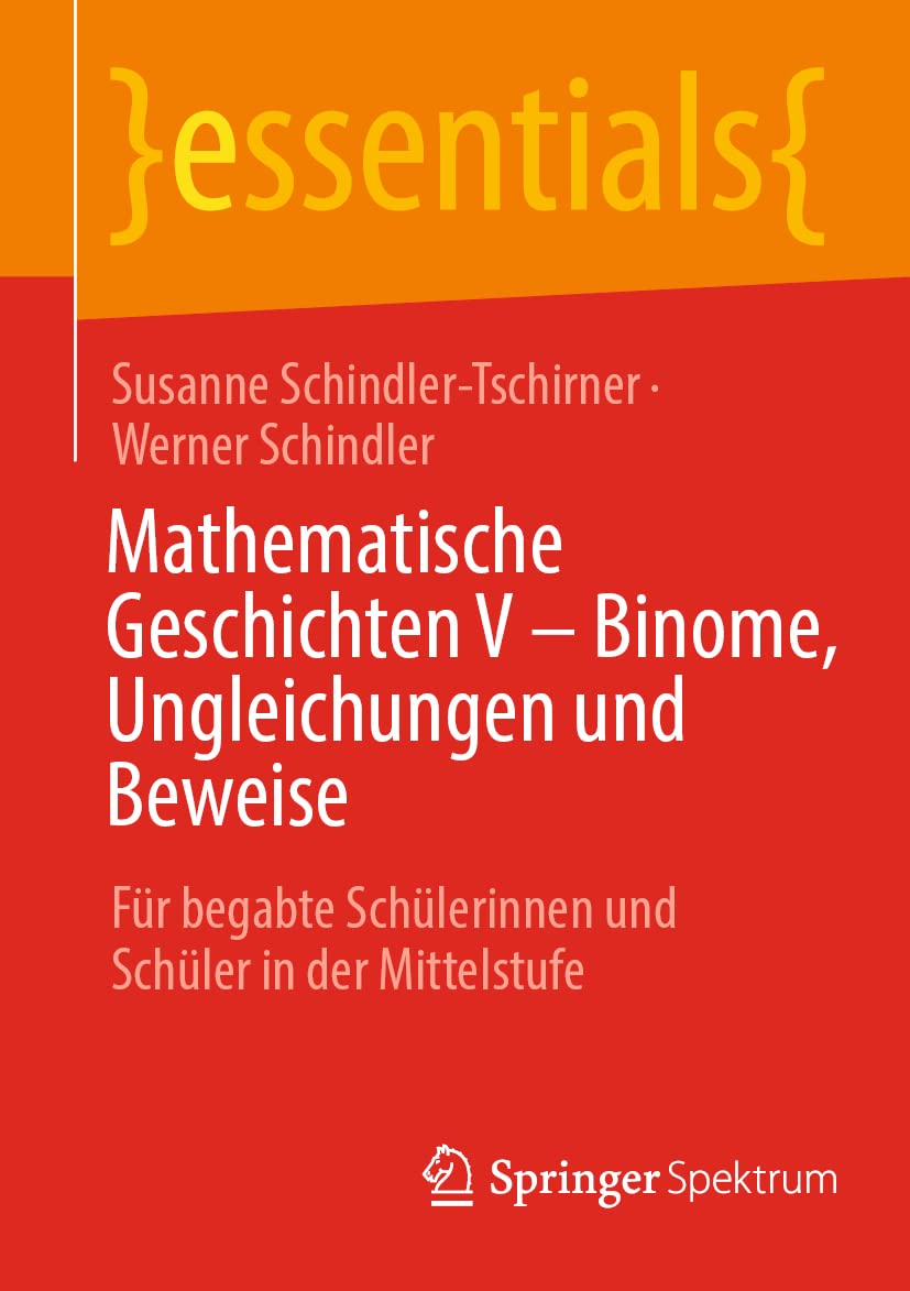 Mathematische Geschichten V – Binome, Ungleichungen und Beweise: Für begabte Schülerinnen und Schüler in der Mittelstufe (essentials) Mathematics