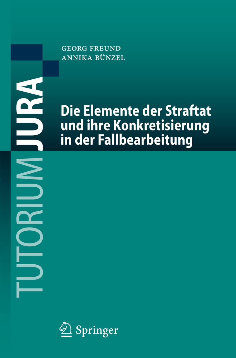 Die Elemente der Straftat und ihre Konkretisierung in der Fallbearbeitung (Tutorium Jura) Law