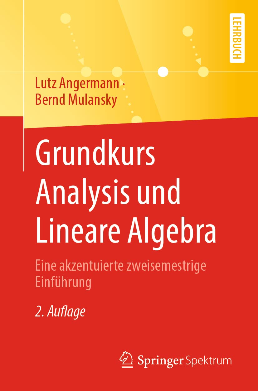 Grundkurs Analysis und Lineare Algebra: Eine akzentuierte zweisemestrige Einführung Mathematics