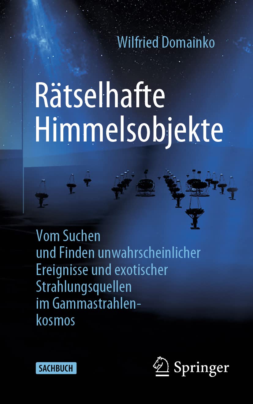 Rätselhafte Himmelsobjekte: Vom Suchen und Finden unwahrscheinlicher Ereignisse und exotischer Strahlungsquellen im Gammastrahlenkosmos Geology & Geography