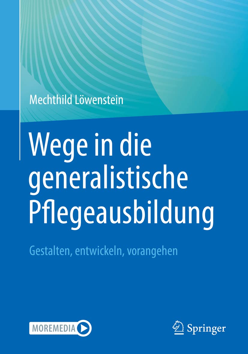 Wege in die generalistische Pflegeausbildung: Gestalten, entwickeln, vorangehen Medicine