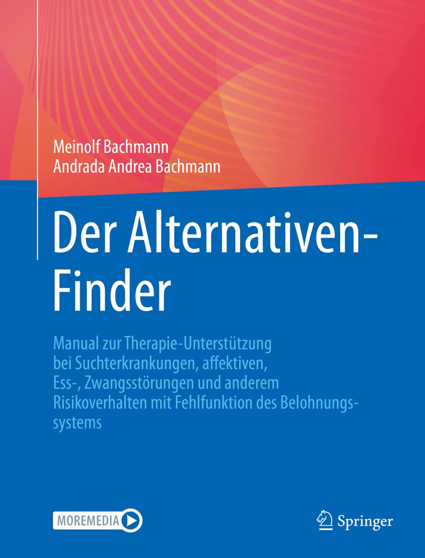 Der Alternativen-Finder: Manual zur Therapie-Unterstützung bei Suchterkrankungen, affektiven, Ess-, Zwangsstörungen und anderem Risikoverhalten mit Fehlfunktion des Belohnungssystems Medicine
