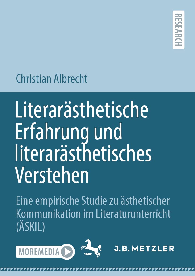 Literarästhetische Erfahrung und literarästhetisches Verstehen: Eine empirische Studie zu ästhetischer Kommunikation im Literaturunterricht (ÄSKIL) Contemporary literature Books