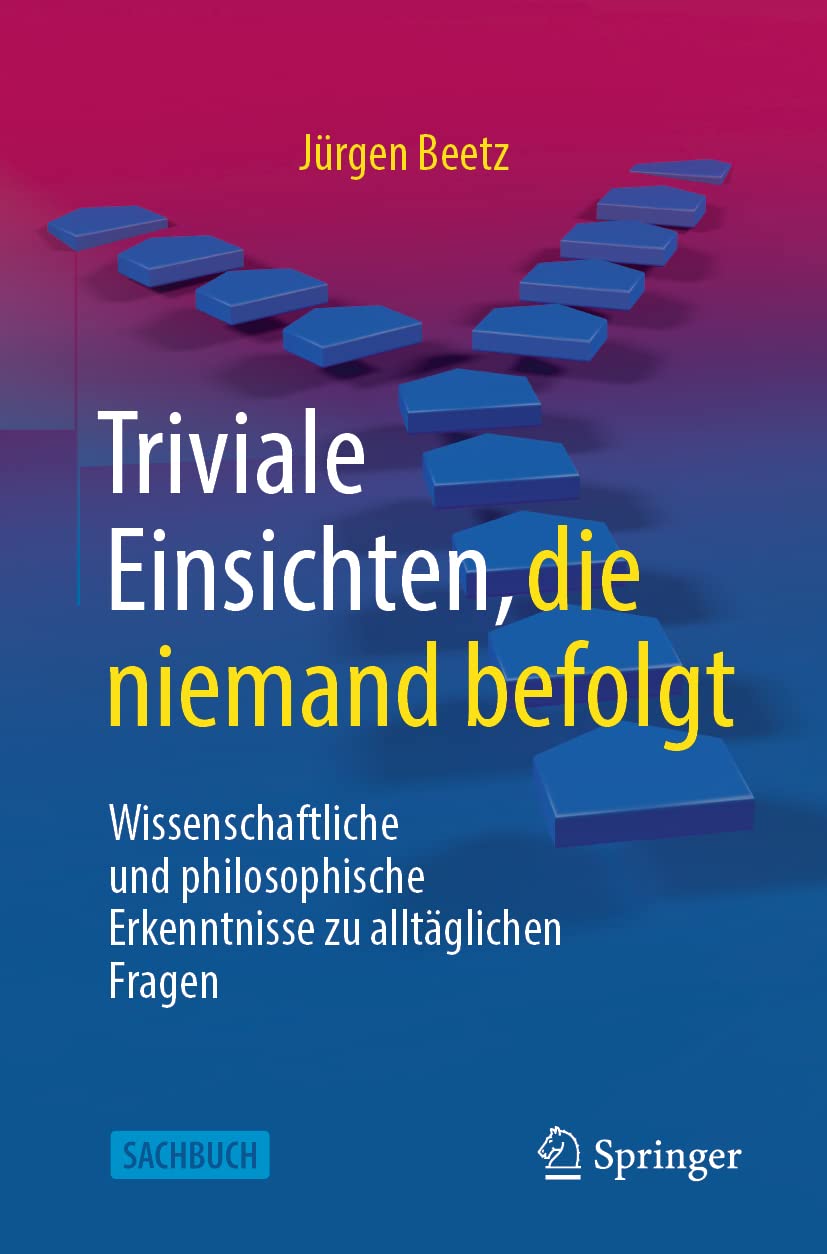 Triviale Einsichten, die niemand befolgt: Wissenschaftliche und philosophische Erkenntnisse zu alltäglichen Fragen Philosophy