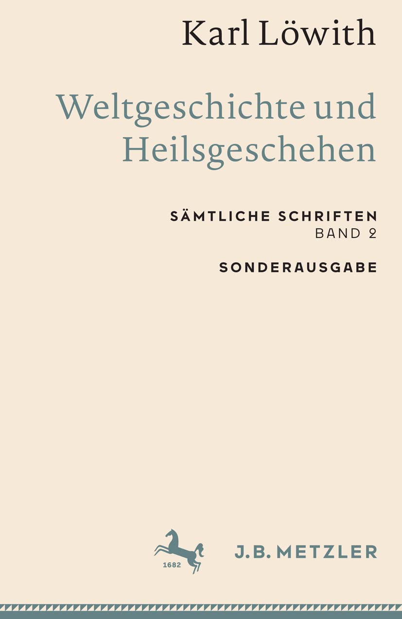 Karl Löwith: Weltgeschichte und Heilsgeschehen: Sämtliche Schriften, Band 2 (Sämtliche Schriften, 2) Philosophy