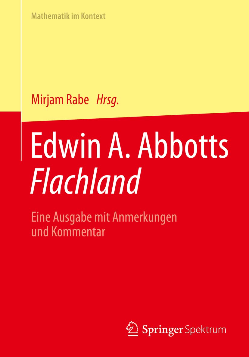 Edwin A. Abbotts Flachland: Eine Ausgabe mit Anmerkungen und Kommentar (Mathematik im Kontext) Mathematics