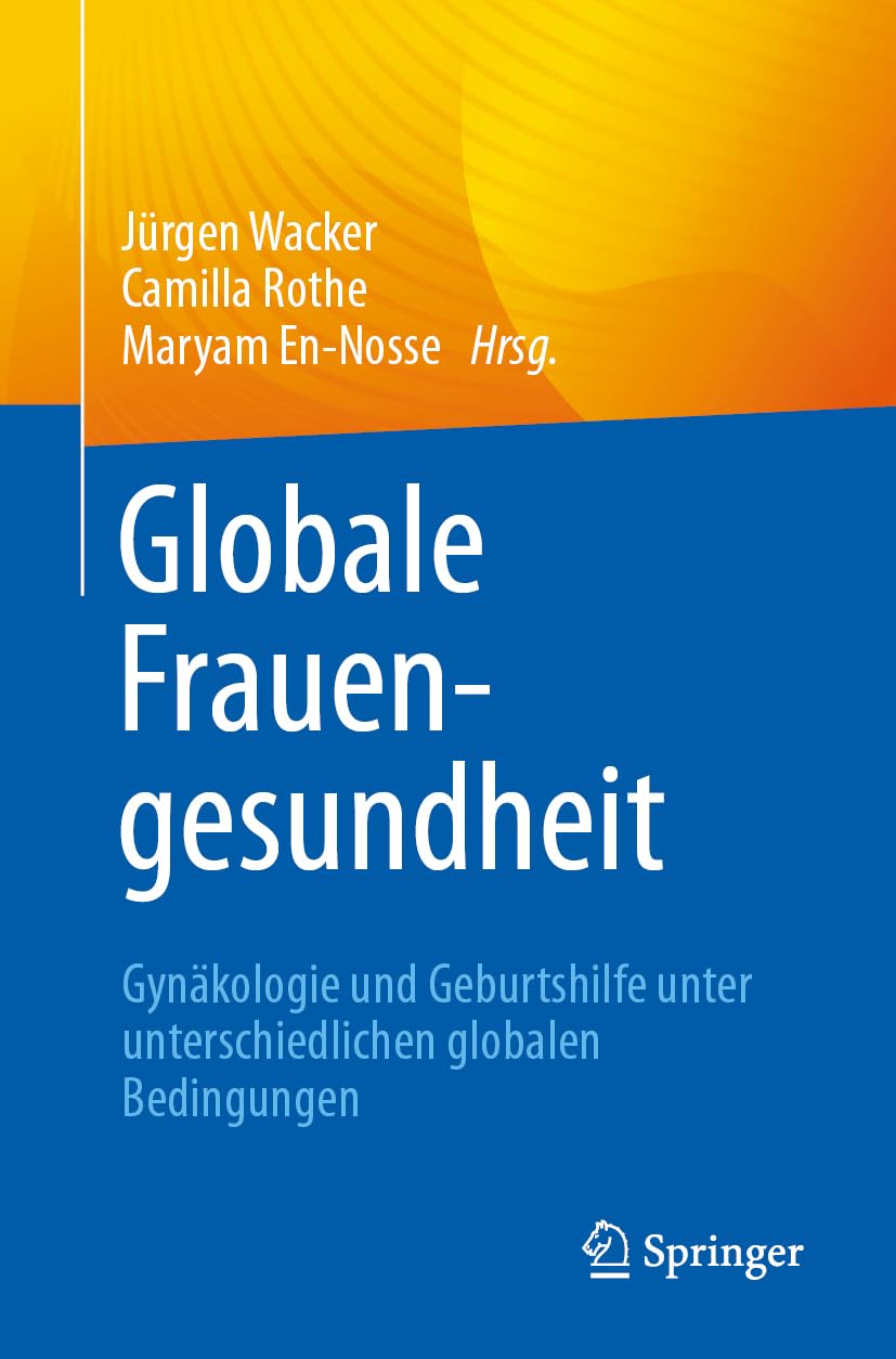 Globale Frauengesundheit: Gynäkologie und Geburtshilfe unter unterschiedlichen globalen Bedingungen Medicine