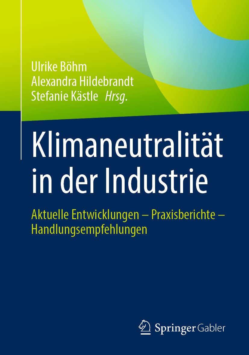 Klimaneutralität in der Industrie: Aktuelle Entwicklungen – Praxisberichte – Handlungsempfehlungen Law