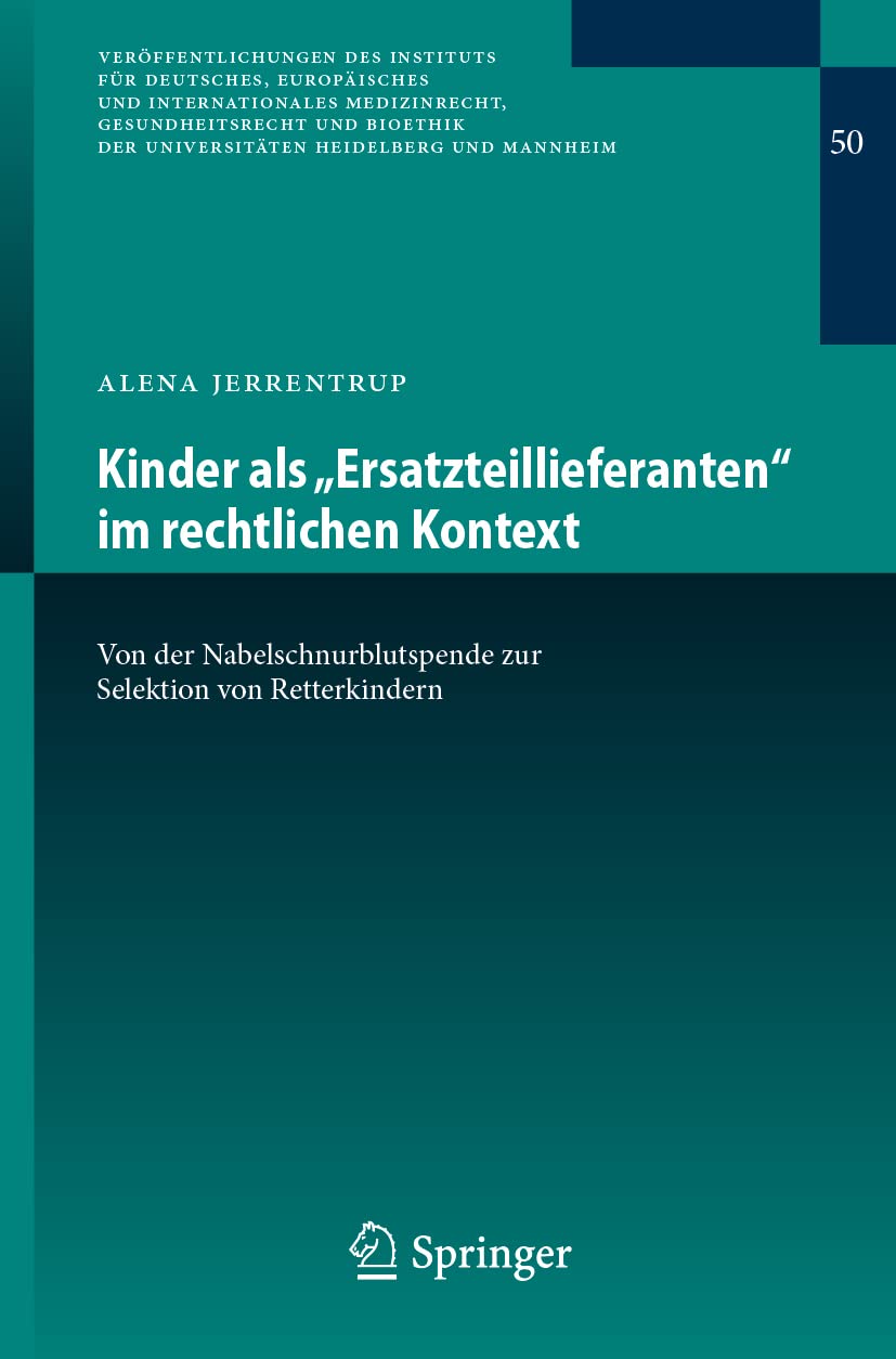 Kinder als „Ersatzteillieferanten“ im rechtlichen Kontext: Von der Nabelschnurblutspende zur Selektion von Retterkindern (Veröffentlichungen des ... Heidelberg und Mannheim, 50, Band 50) Medicine