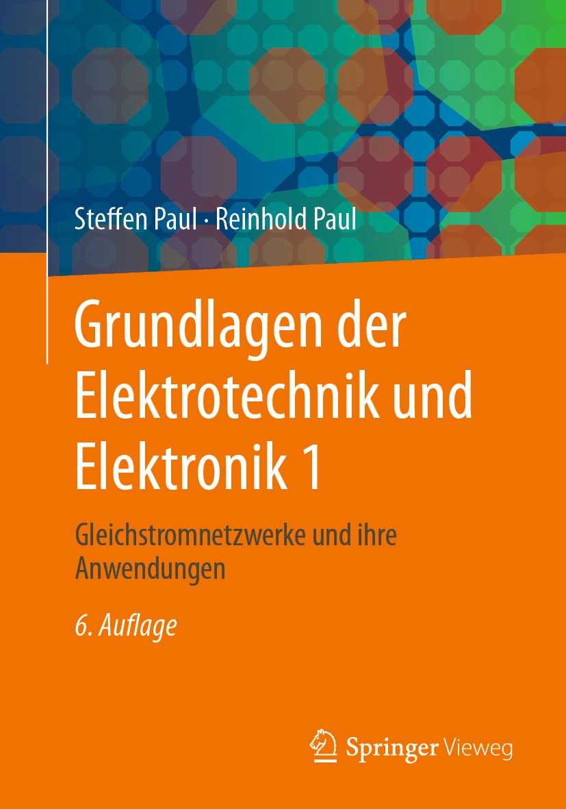 Grundlagen der Elektrotechnik und Elektronik 1: Gleichstromnetzwerke und ihre Anwendungen (Springer-Lehrbuch, Band 1) Computer Science