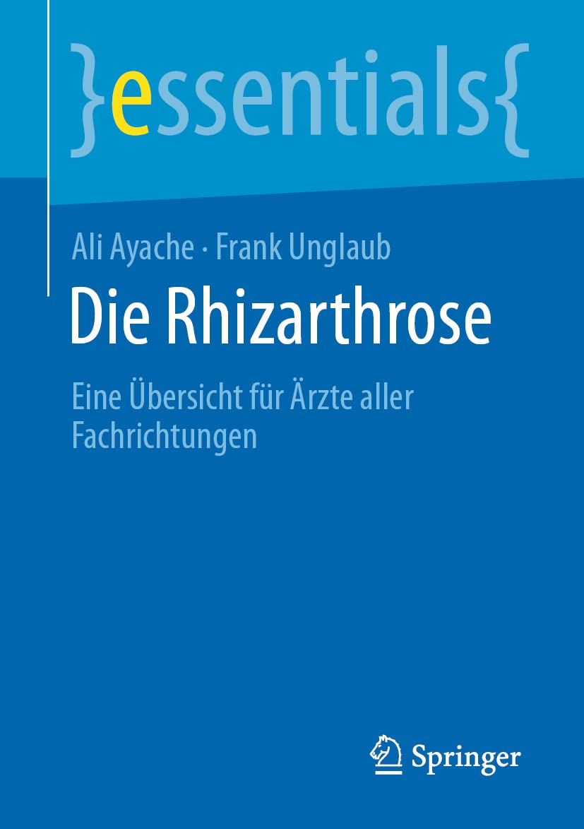Die Rhizarthrose: Eine Übersicht für Ärzte aller Fachrichtungen (essentials) Medicine