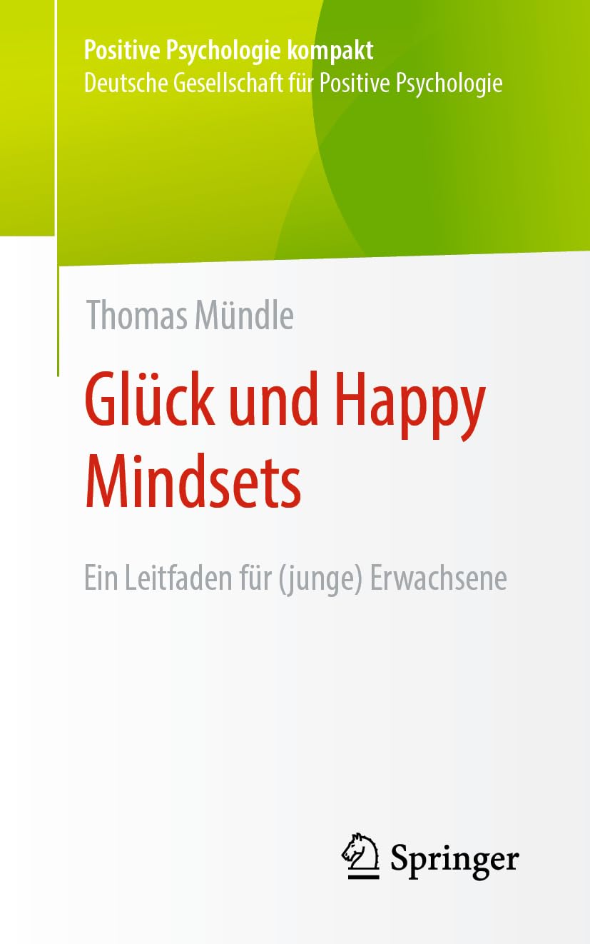 Glück und Happy Mindsets: Ein Leitfaden für (junge) Erwachsene (Positive Psychologie kompakt) Business, Finance & Career