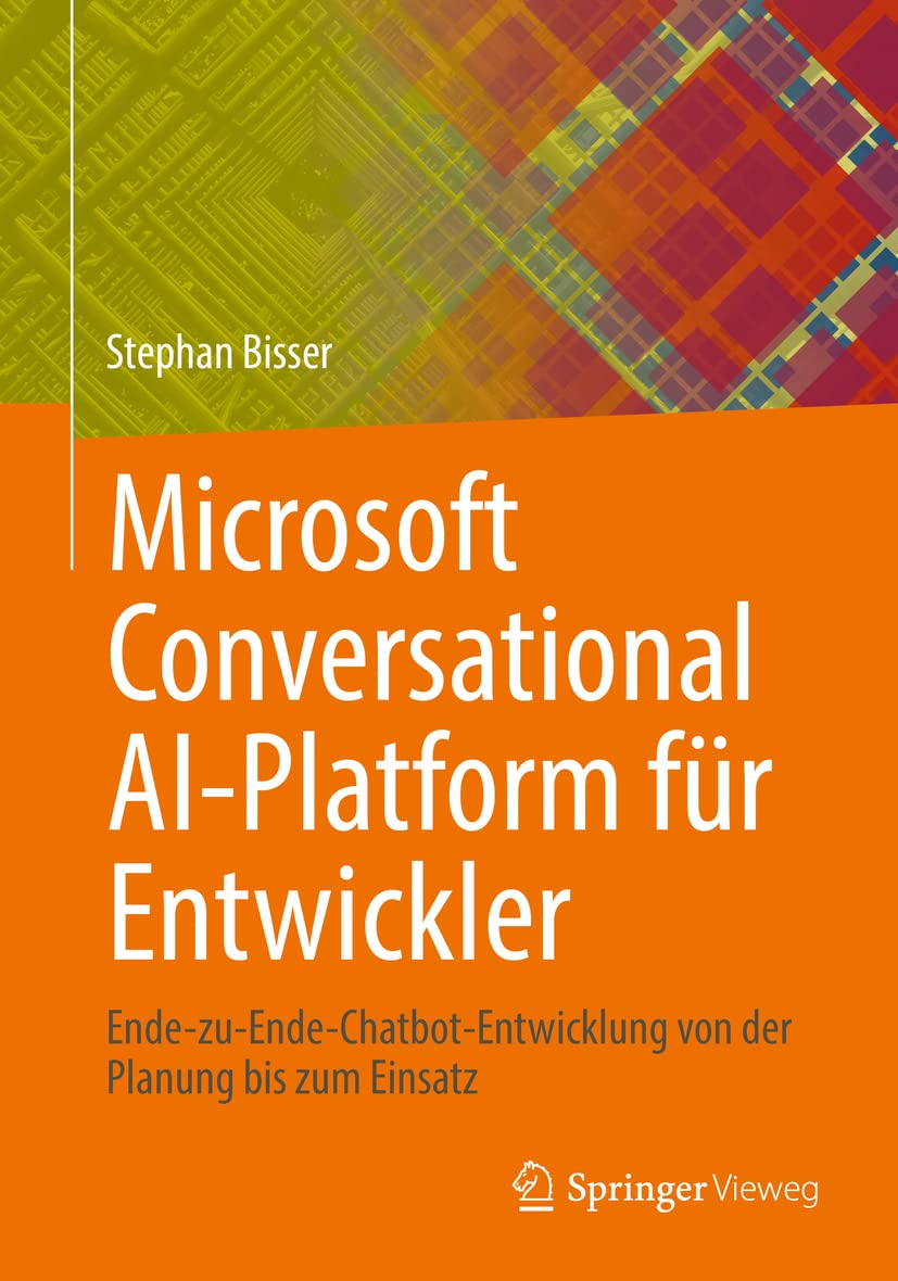 Microsoft Conversational AI-Platform für Entwickler: Ende-zu-Ende-Chatbot-Entwicklung von der Planung bis zum Einsatz Computer Science