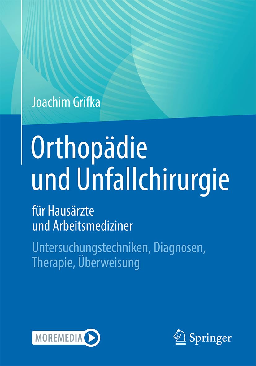 Orthopädie und Unfallchirurgie für Hausärzte und Arbeitsmediziner: Untersuchungstechniken, Diagnosen, Therapie, Überweisung Medicine