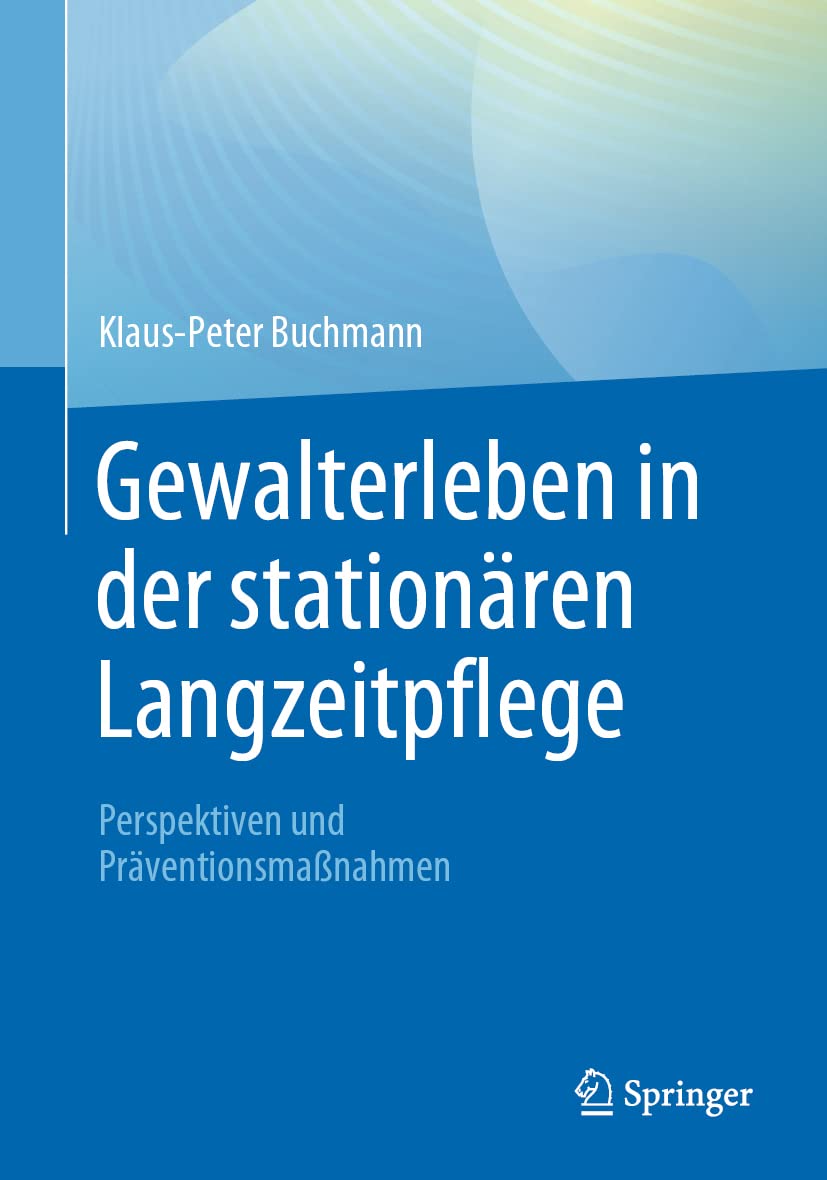 Gewalterleben in der stationären Langzeitpflege: Perspektiven und Präventionsmaßnahmen Medicine