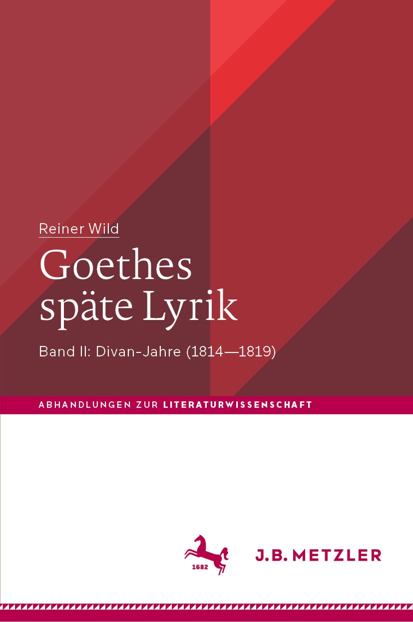 Goethes späte Lyrik: Band II: Divan-Jahre (1814–1819) (Abhandlungen zur Literaturwissenschaft) Poetry