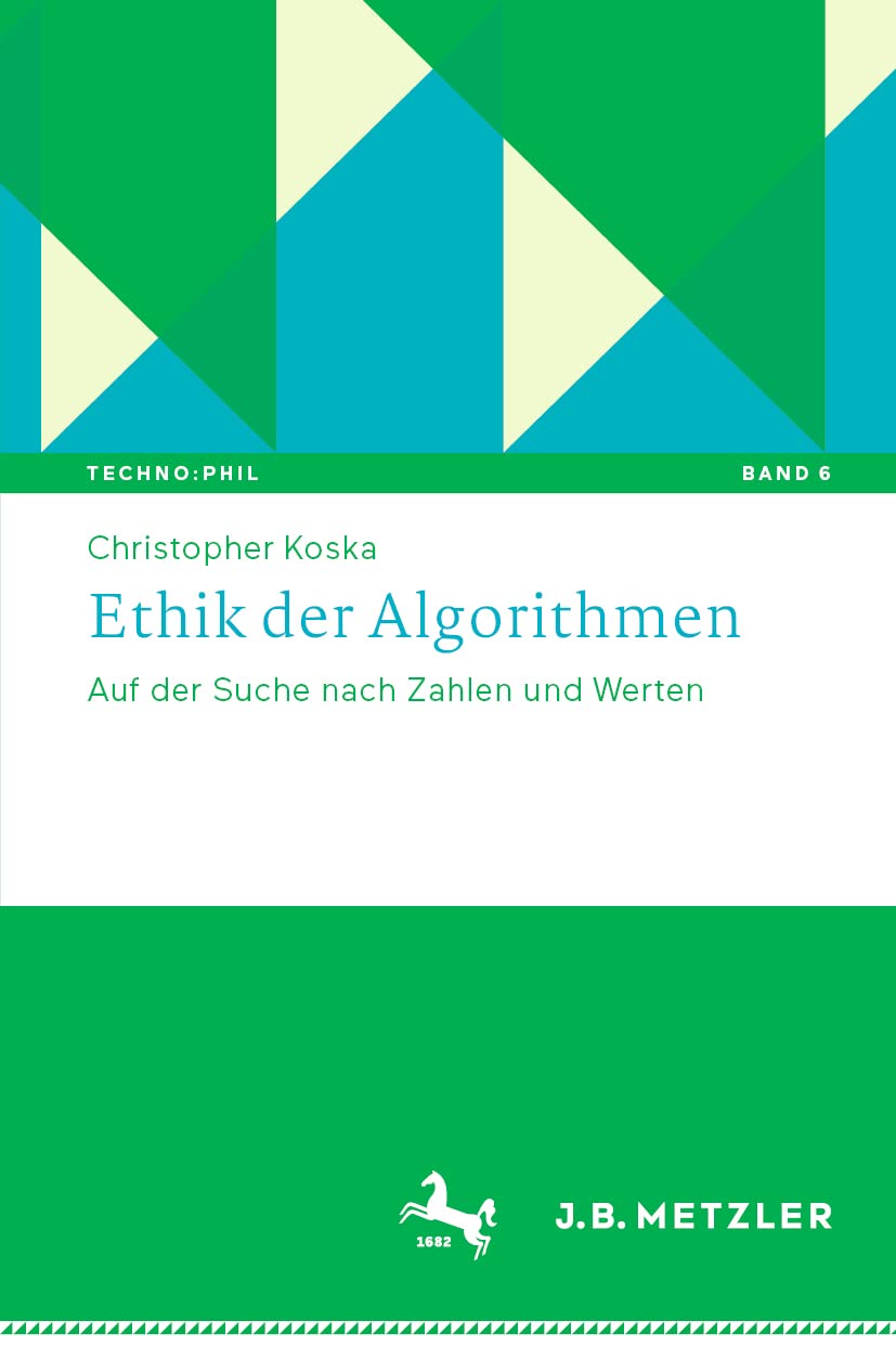 Ethik der Algorithmen: Auf der Suche nach Zahlen und Werten (Techno:Phil – Aktuelle Herausforderungen der Technikphilosophie, Band 6) Philosophy
