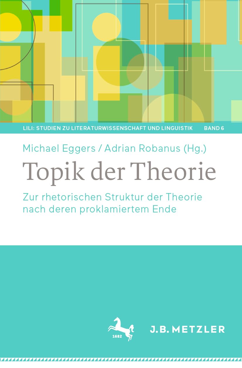 Topik der Theorie: Zur rhetorischen Struktur der Theorie nach deren proklamiertem Ende (LiLi: Studien zu Literaturwissenschaft und Linguistik, Band 6) Law