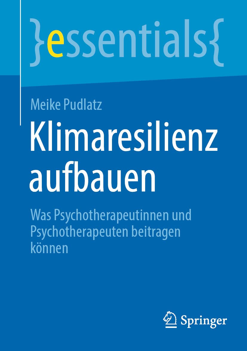 Klimaresilienz aufbauen: Was Psychotherapeutinnen und Psychotherapeuten beitragen können (essentials) Medicine