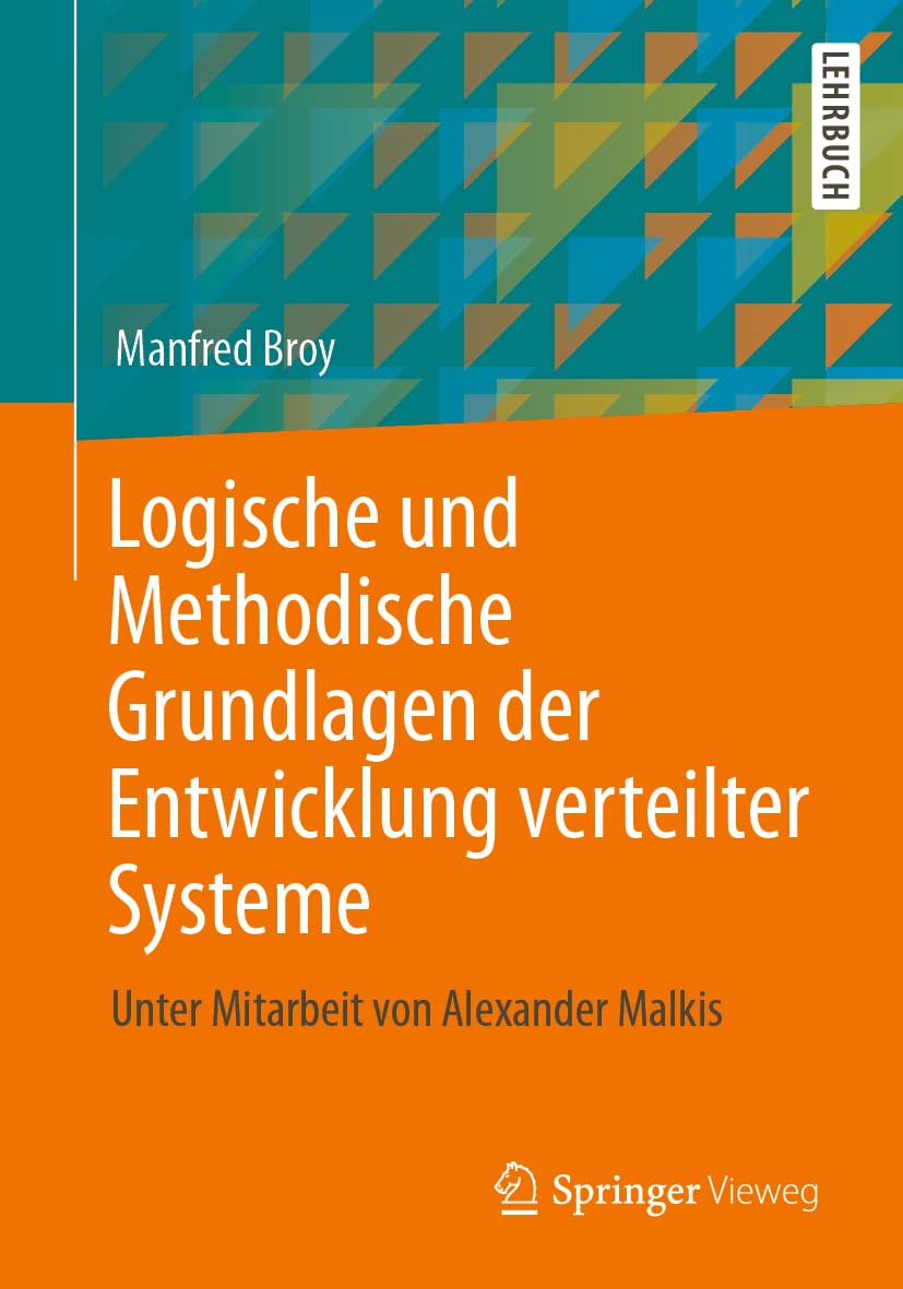 Logische und Methodische Grundlagen der Entwicklung verteilter Systeme: Unter Mitarbeit von Alexander Malkis Computer Science
