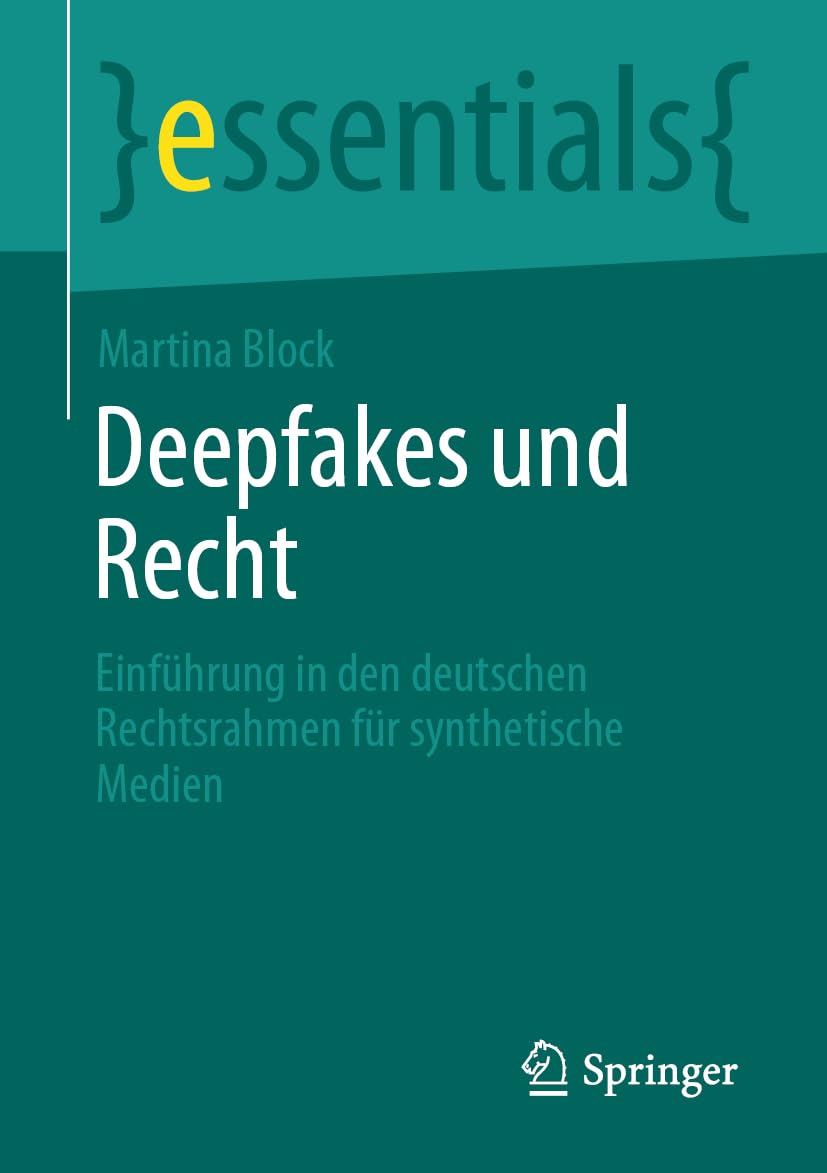Deepfakes und Recht: Einführung in den deutschen Rechtsrahmen für synthetische Medien (essentials) Law