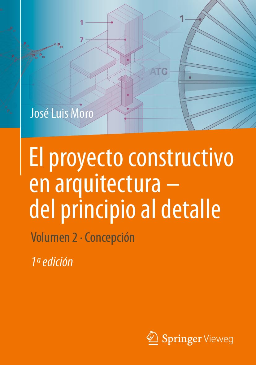 El proyecto constructivo en arquitectura―del principio al detalle: Volumen 2 Concepción Business & Technology