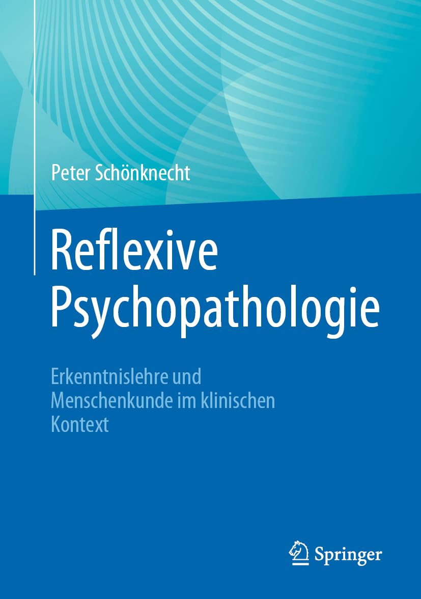 Reflexive Psychopathologie: Erkenntnislehre und Menschenkunde im klinischen Kontext Medicine