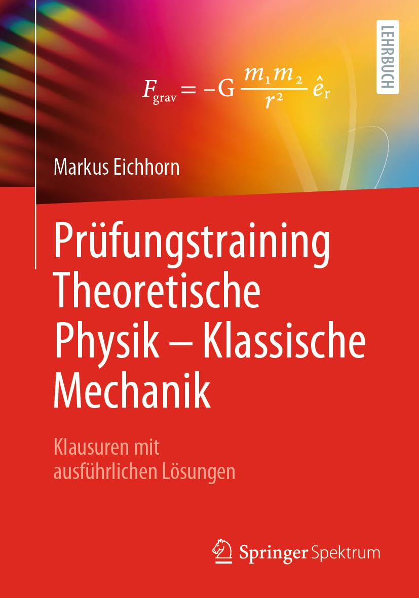 Prüfungstraining Theoretische Physik – Klassische Mechanik: Klausuren mit ausführlichen Lösungen Business & Technology