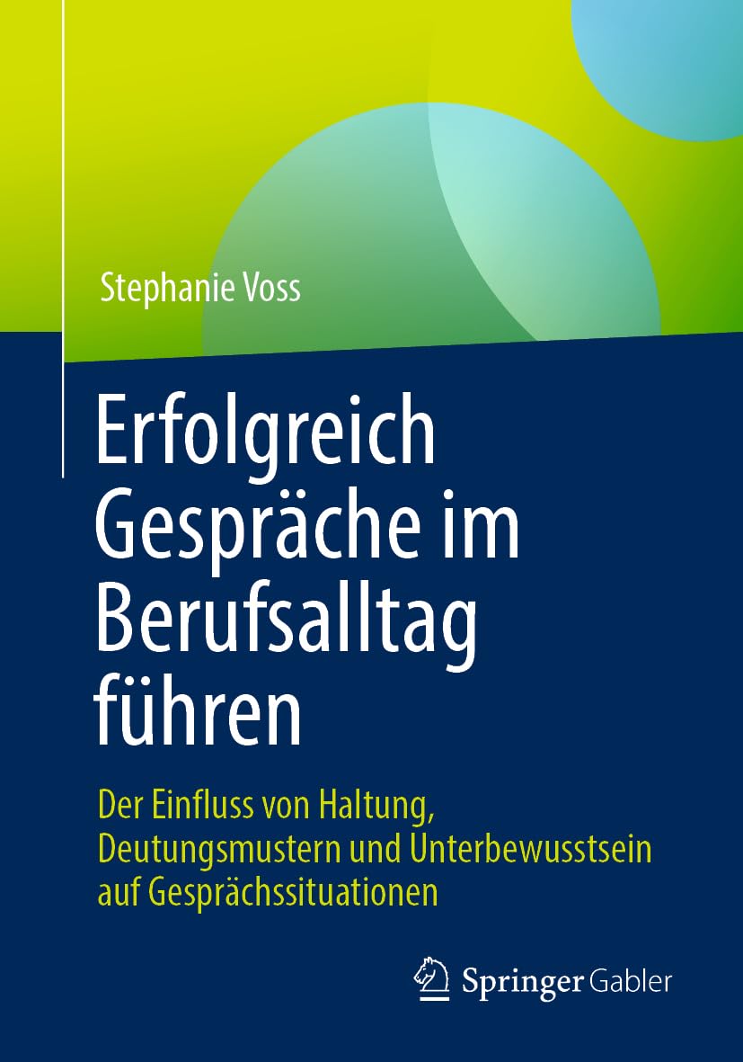 Erfolgreich Gespräche im Berufsalltag führen: Der Einfluss von Haltung, Deutungsmustern und Unterbewusstsein auf Gesprächssituationen Law