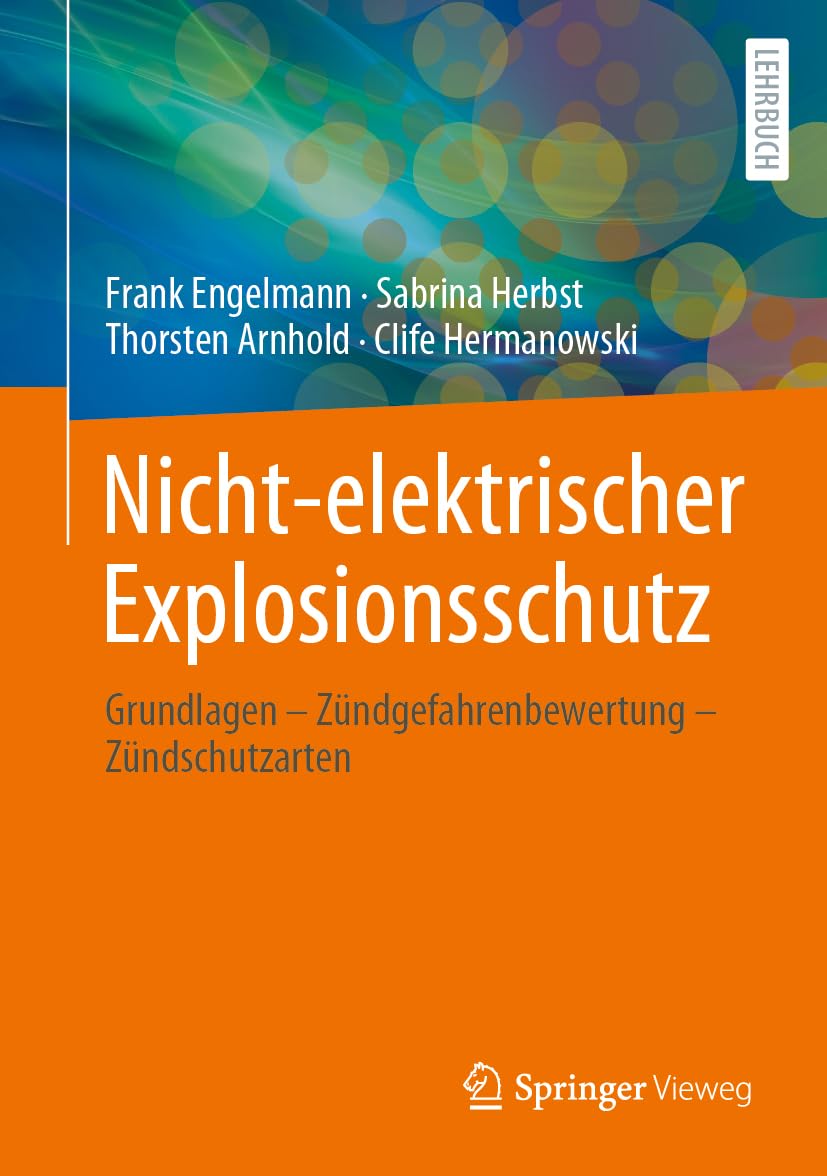Nicht-elektrischer Explosionsschutz: Grundlagen – Zündgefahrenbewertung – Zündschutzarten Business & Technology