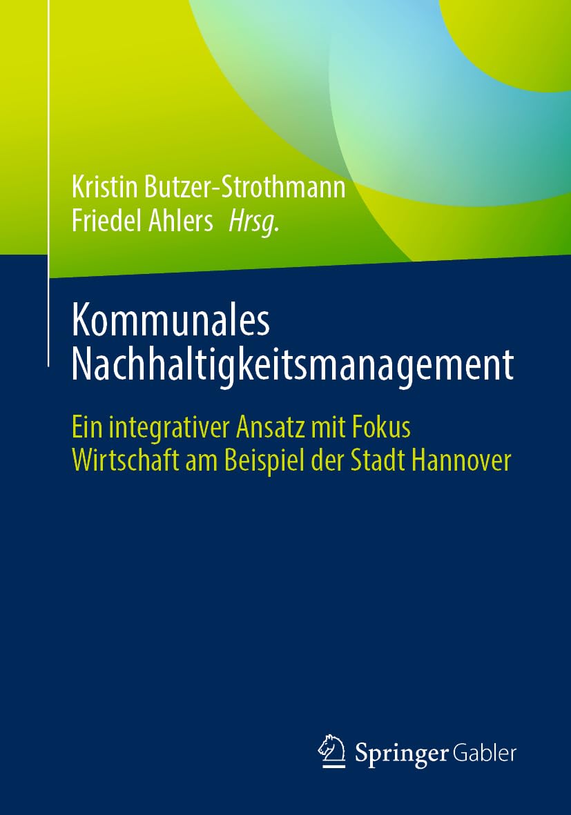 Kommunales Nachhaltigkeitsmanagement: Ein integrativer Ansatz mit Fokus Wirtschaft am Beispiel der Stadt Hannover Law